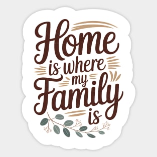 Home Is Where My Family Is Family Gift Sticker